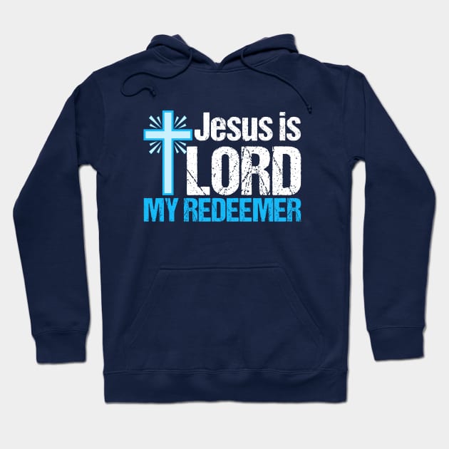 Jesus is Lord My Redeemer Hoodie by epiclovedesigns